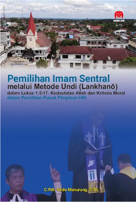 Pemilihan Imam Sentral melalui Metode Undi (Lankhan?) dalam Lukas 1:5-17:Kedaulatan Allah dan Kriteria Moral dalam Pemilihan Pucuk Pimpinan HKI