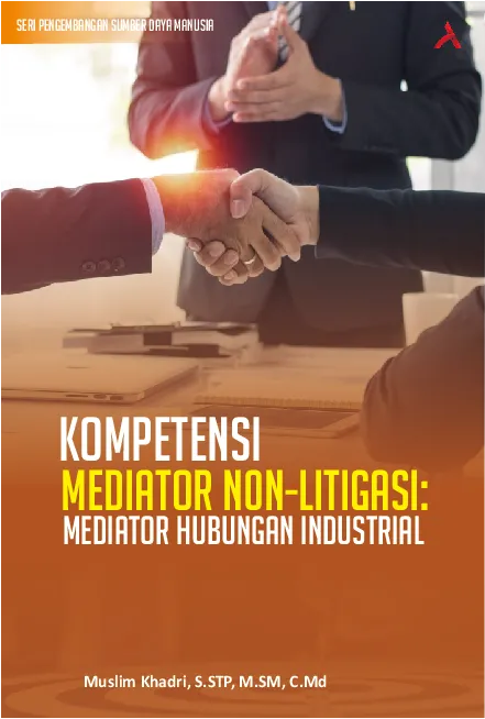Seri Pengembangan Sumber Daya Manusia Kompetensi Mediator Non Litigasi:Mediator Hubungan Industrial