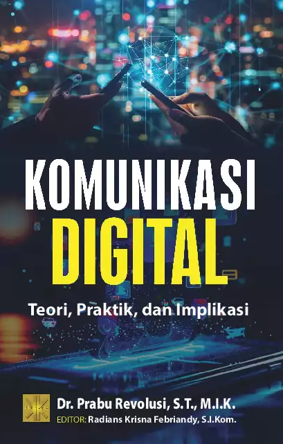 KOMUNIKASI DIGITAL: Teori, Praktik, dan Implikasi