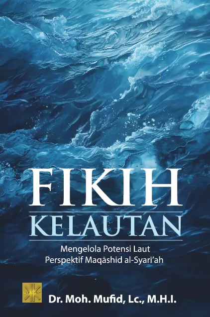 FIKIH KELAUTAN: Mengelola Potensi Laut Perspektif Maqashid Al-Syari’ah