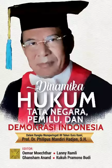 DINAMIKA HUKUM TATA NEGARA, PEMILU, DAN DEMOKRASI INDONESIADalam Rangka Memperingati 80 Tahun Guru Kami,Prof. Dr. Philipus Mandiri Hadjon, S.H.