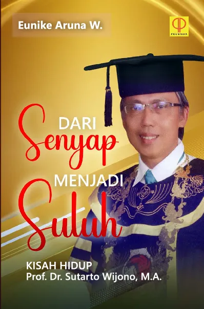 DARI SENYAP MENJADI SULUHKisah Hidup Prof. Dr. Sutarto Wijono, M.A.