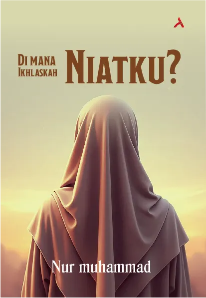 Di Mana Niatku? Ikhlaskah Niatku?
