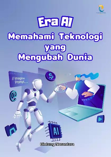 Era AI: Memahami Teknologi yang Mengubah Dunia