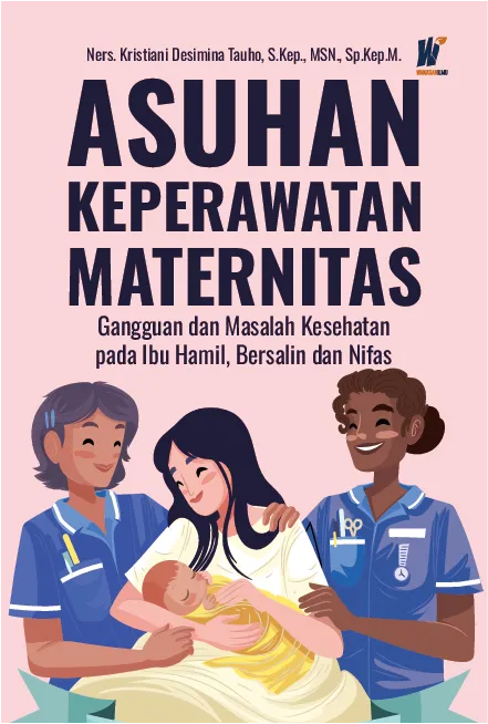 ASUHAN KEPERAWATAN MATERNITAS: Gangguan dan Masalah Kesehatan pada Ibu Hamil, Bersalin dan Nifas