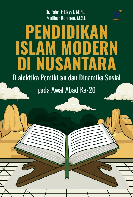 PENDIDIKAN ISLAM MODERN DI NUSANTARA : Dialektika Pemikiran dan Dinamika Sosial pada Awal Abad Ke-20