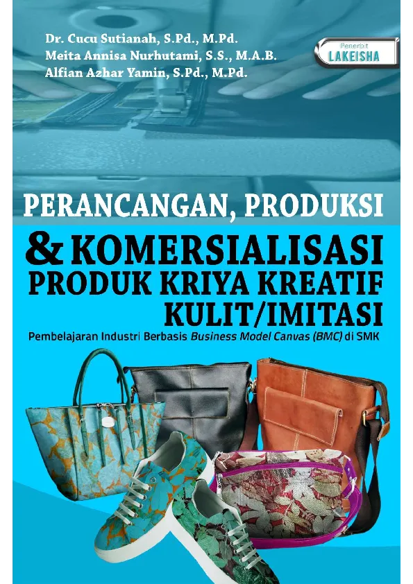 PERANCANGAN, PRODUKSI, DAN KOMERSIALISASI PRODUK KRIYA KREATIF KULIT/IMITASI : Pembelajaran Industri Berbasis Business Model Canvas (BMC) di SMK