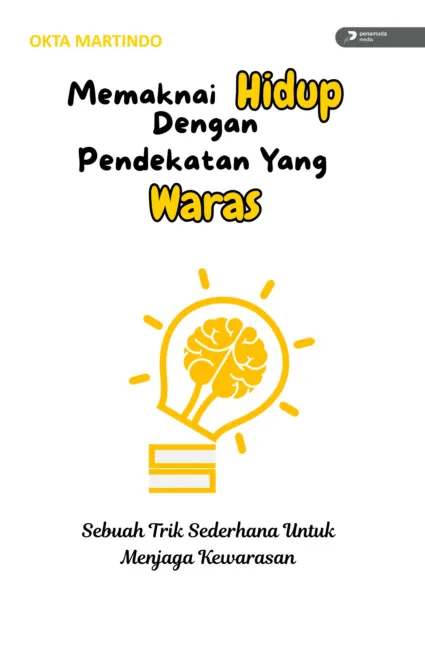 Memaknai Hidup dengan Pendekatan Yang Waras : Sebuah Trik Sederhana untuk Menjaga Kewarasan