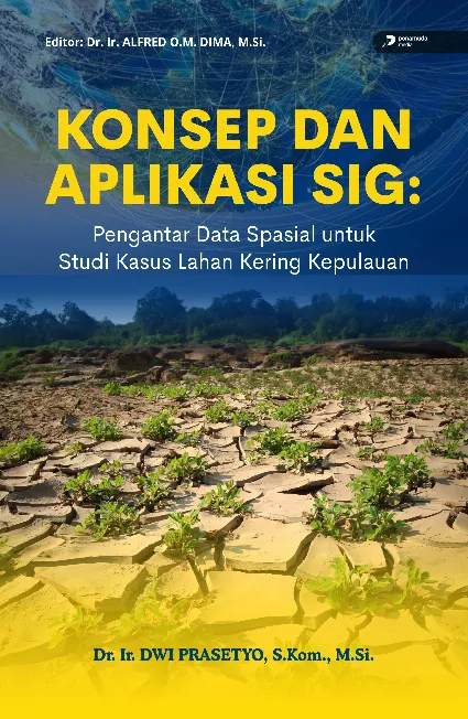 Konsep dan Aplikasi Sig: Pengantar Data Spasial Untuk Studi Kasus Lahan Kering Kepulauan