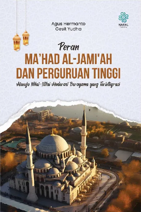 PERAN MA''HAD AL-JAMI''AH DAN PERGURUAN TINGGI: Menuju Nilai-Nilai Moderasi Beragama yang Terintegrasi