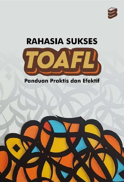 Rahasia Sukses TOAFL : Panduan Praktis dan Efektif