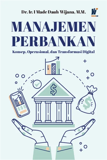 MANAJEMEN PERBANKAN: Konsep, Operasional, dan Transformasi Digital