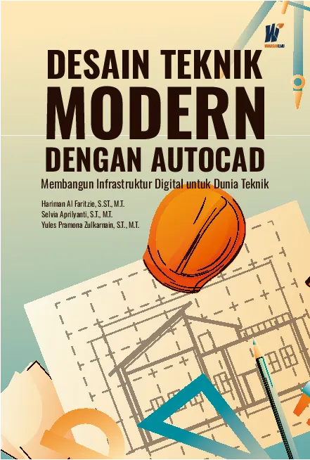 DESAIN TEKNIK MODERN DENGAN AUTOCAD: Membangun Infrastruktur Digital untuk Dunia Teknik