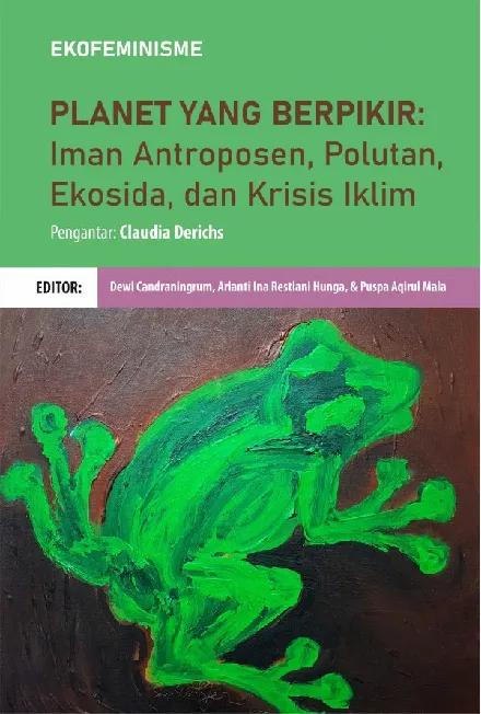 Ekofeminisme: Planet Yang Berpikir (Iman Antroposen, Polutan, Ekosida, dan Krisis Alam)