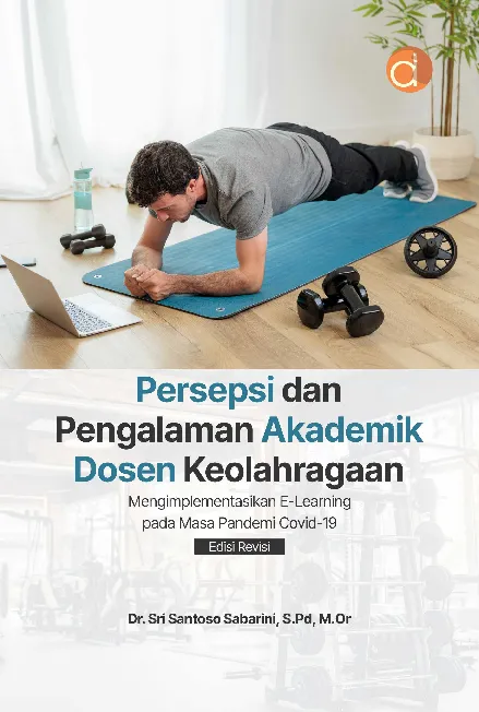 Persepsi dan Pengalaman Akademik Dosen Keolahragaan Mengimplementasikan E-Learning pada Masa Pandemi Covid-19 Edisi Revisi