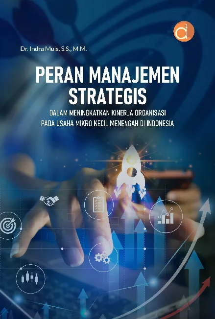 Peran Manajemen Strategis dalam Meningkatkan Kinerja Organisasi pada Usaha Mikro Kecil Menengah di Indonesia