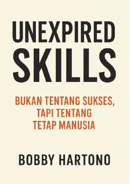 Unexpired Skills: Bukan Tentang Sukses, Tapi Tentang Tetap Manusia