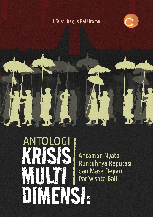 Antologi Krisis Multi Dimensi: Ancaman Nyata Runtuhnya Reputasi dan Masa Depan Pariwisata Bali