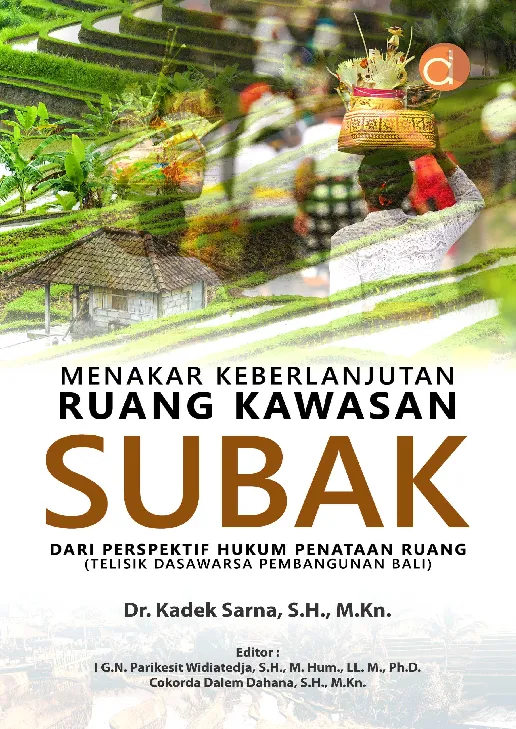 Menakar Keberlanjutan Ruang Kawasan Subak dari Perspektif Hukum Penataan Ruang (Telisik Dasawarsa Pembangunan Bali)