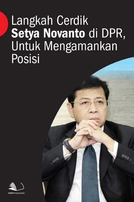 Langkah Cerdik Setya Novanto di DPR, Untuk Mengamankan Posisi
