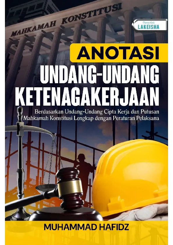 ANOTASI UNDANG-UNDANG KETENAGAKERJAAN Berdasarkan Undang-Undang Cipta Kerja dan Putusan Mahkamah Konstitusi Lengkap dengan Peraturan Pelaksana