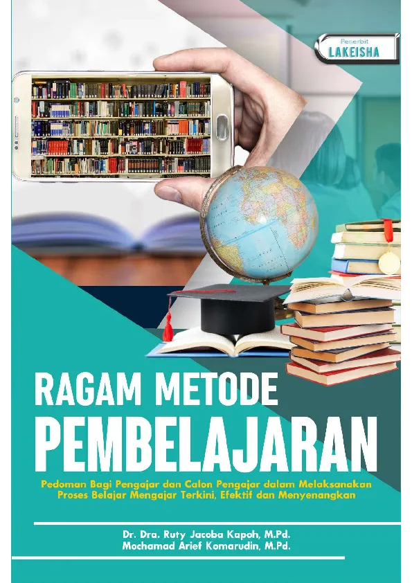 RAGAM METODE PEMBELAJARAN Pedoman Bagi Pengajar dan Calon Pengajar dalam Melaksanakan Proses Belajar Mengajar Terkini, Efektif dan Menyenangkan