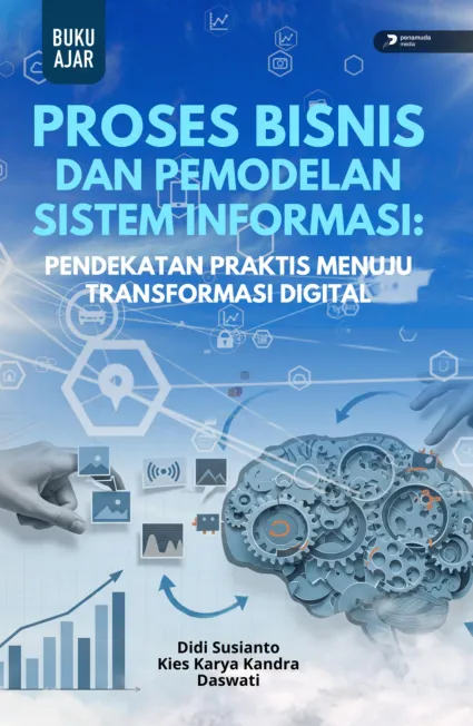 Proses Bisnis dan Pemodelan Sistem Informasi: Pendekatan Praktis Menuju Transformasi Digital