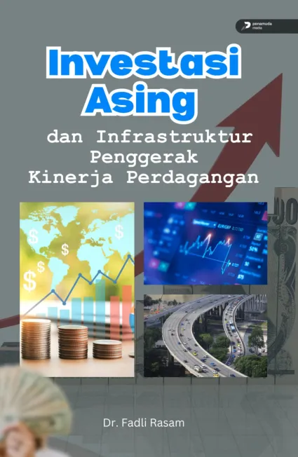 Investasi Asing dan Infrastruktur Penggerak Kinerja Perdagangan