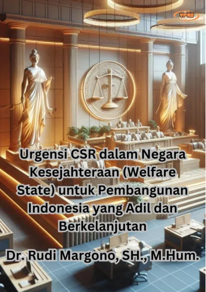 Urgensi CSR dalam Negara Kesejahteraan (Welfare State) untuk Pembangunan Indonesia yang Adil dan Berkelanjutan