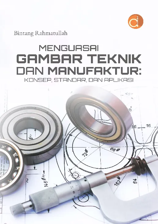 Menguasai Gambar Teknik dan Manufaktur: Konsep, Standar, dan Aplikasi