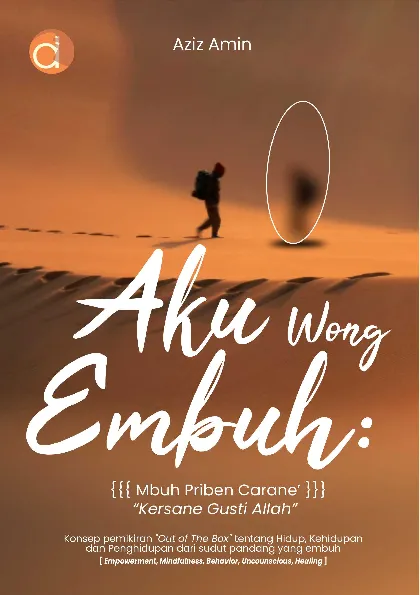 AKU WONG EMBUH: {{{ MBUH PRIBEN CARANE’ }}} “KERSANE GUSTI ALLAH” Konsep Pemikiran “Out of The Box” tentang Hidup, Kehidupan dan Penghidupan dari sudut pandang yang embuh [Empowerment, Mindfullness, Behavior, Uncounscious, Healing]