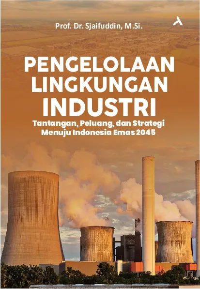 Pengelolaan Lingkungan Industri: Tantangan, Peluang, dan Strategi Menuju Indonesia Emas 2045
