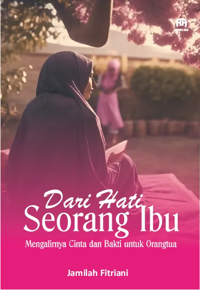 Dari Hati Seorang Ibu: Mengalirnya Cinta dan Baktiuntuk Orangtua