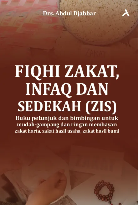Fiqhi Zakat, Infaq & Sedekah (ZIS):Buku petunjuk dan bimbingan untuk mudah-gampang dan ringan membayar : zakat harta, zakat hasil usaha, zakat hasil bumi