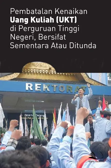 Pembatalan Kenaikan Uang Kuliah (UKT) di Perguruan Tinggi Negeri, Bersifat Sementara atau Ditunda