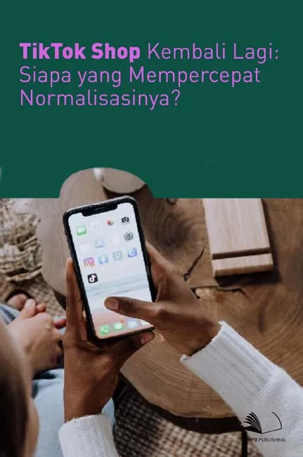 Tiktok Shop Kembali Lagi : Siapa yang Mempercepat Normalisasinya?