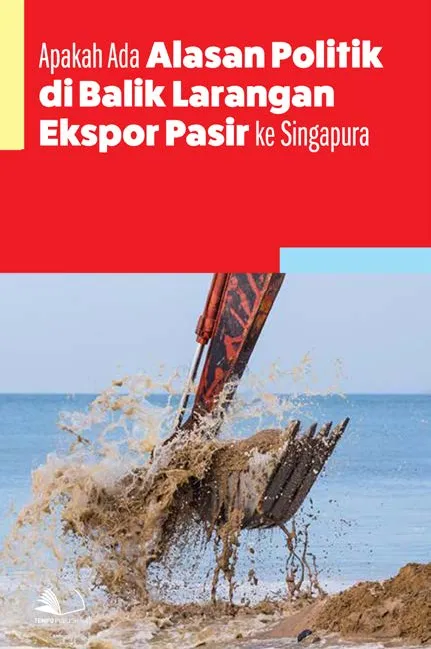 Apakah Ada Alasan Politik di Balik Larangan Ekspor Pasir ke Singapura