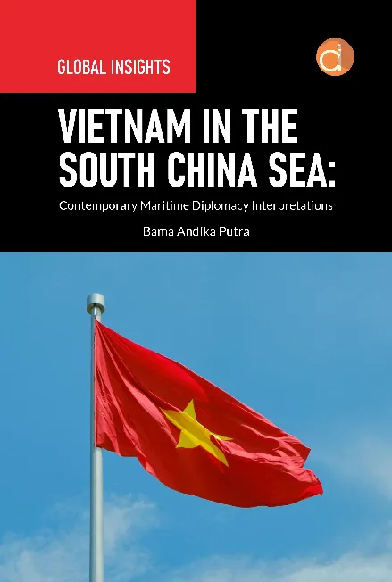 Global Insights Vietnam in The South China Sea: Contemporary Maritime Diplomacy Interpretations