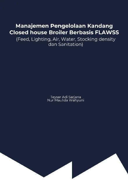 Manajemen Pengelolaan Kandang Closed House Broiler berbasis FLAWSS : Feed, Lighting, Air, Water, Stocking Density dan Sanitation