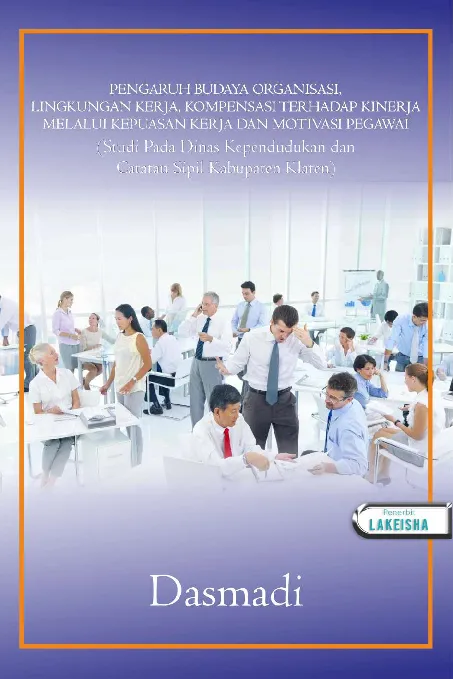 PENGARUH BUDAYA ORGANISASI, LINGKUNGAN KERJA, KOMPENSASI TERHADAP KINERJA MELALUI KEPUASAN KERJA DAN MOTIVASI PEGAWAI Studi Pada Dinas Kependudukan Dan Catatan Sipil Kabupaten Klaten