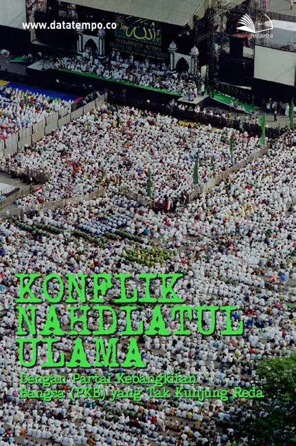 Konflik Nahdlatul Ulama Dengan Partai Kebangkitan Bangsa (PKB) yang Tak Kunjung Reda