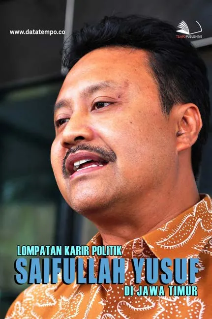 Lompatan Karir Politik Saifullah Yusuf di Jawa Timur