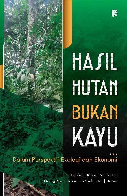 Hasil Hutan Bukan Kayu : Dalam Perspektif Ekologi dan Ekonomi