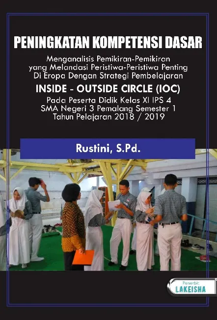PENINGKATAN KOMPETENSI DASAR MENGANALISIS PEMIKIRAN-PEMIKIRAN YANG MELANDASI PERISTIWAPERISTIWA PENTING DI EROPA DENGAN STRATEGI PEMBELAJARAN INSIDE-OUTSIDE CIRCLE (IOC) PADA PESERTA DIDIK KELAS XI IPS 4 SMA NEGERI 3 PEMALANG SEMESTER 1 TAHUN PELAJARAN 20