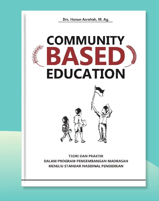 COMMUNITY BASED EDUCATION Teori dan Praktik dalam Program Pengembangan Madrasah Menuju Standar Nasional Pendidikan