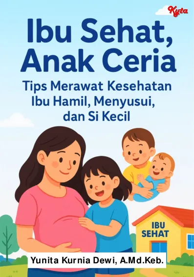 Ibu sehat, anak ceria tips merawat kesehatan ibu hamil, menyusui, dan si kecil