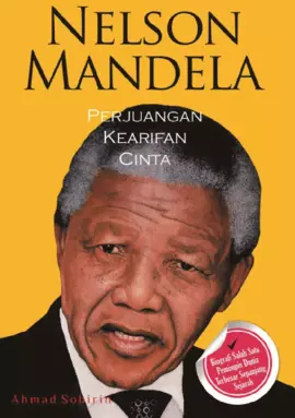 Nelson Mandela, Perjuangan, Kearifan, dan Cinta