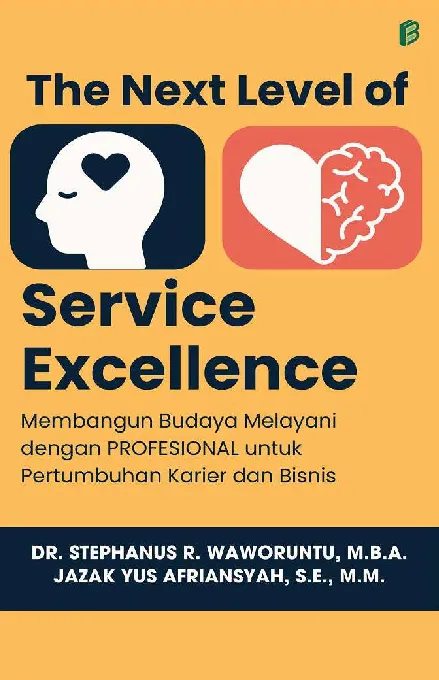 The Next Level of Service Excellence : Membangun Budaya Melayani dengan Profesional untuk Pertumbuhan Karier dan Bisnis