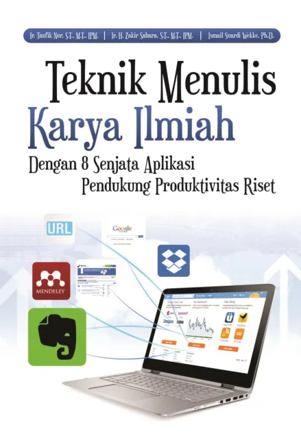 Teknik Menulis Karya Ilmiah: Dengan 8 Senjata Aplikasi Pendukung Produktivitas Riset