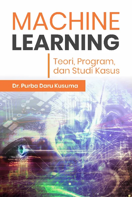 Machine Learning Teori, Program, Dan Studi Kasus